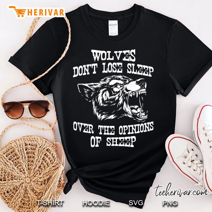 Wolves Dont Lose Sleep Over Opinions Of Sheep Wolf Gift Pullover Shirt