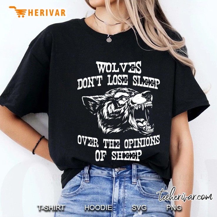 Wolves Dont Lose Sleep Over Opinions Of Sheep Wolf Gift Pullover Hoodie