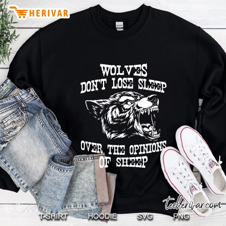 Wolves Dont Lose Sleep Over Opinions Of Sheep Wolf Gift Pullover Mugs