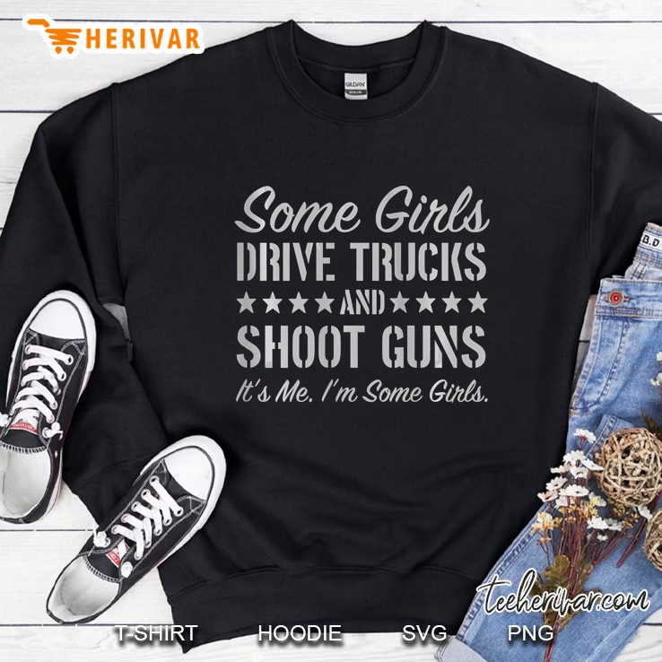 Womens Some Girls Drive Truck And Shoot Guns It