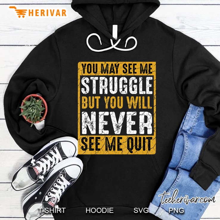 You May See Me Struggle But You Will Never See Me Quit Quote Mugs