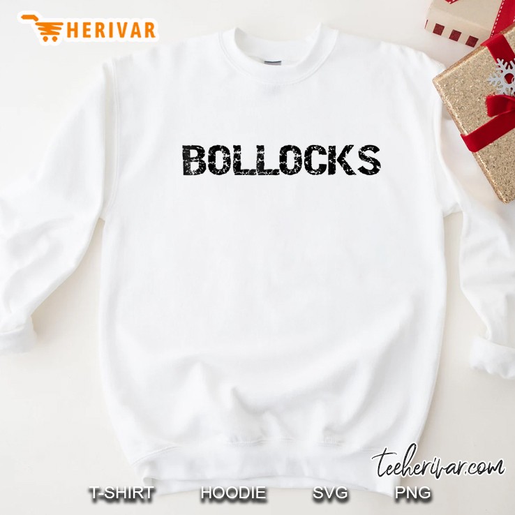 Bollocks British Slang Tee Shirt Talk Lies Poppycock Sweatshirt