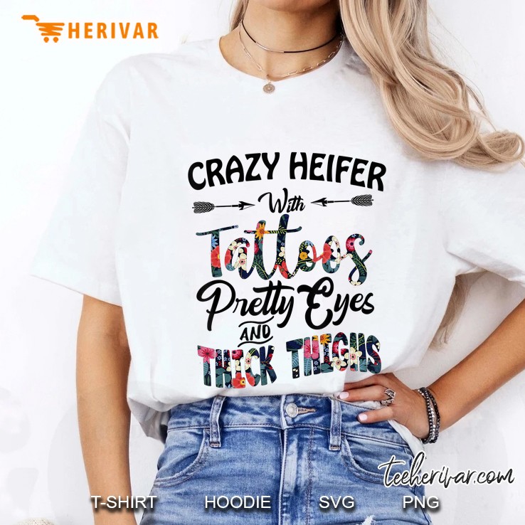 Crazy Heifer With Tattoos Pretty Eyes And Thick Thighs Hoodie