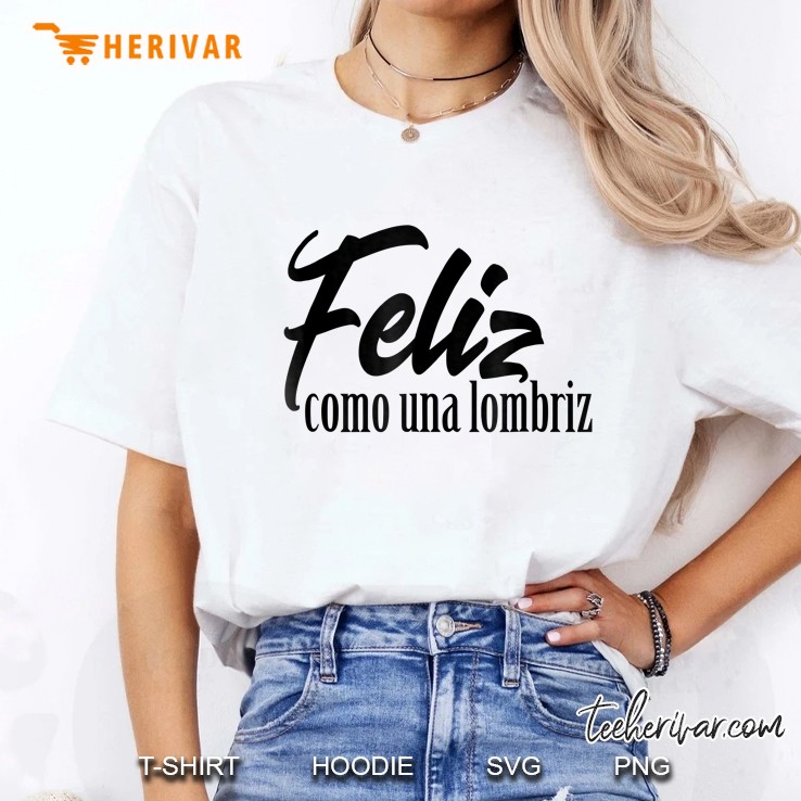 Feliz Como Una Lombriz Funny Spanish Sayings Ladies Tee