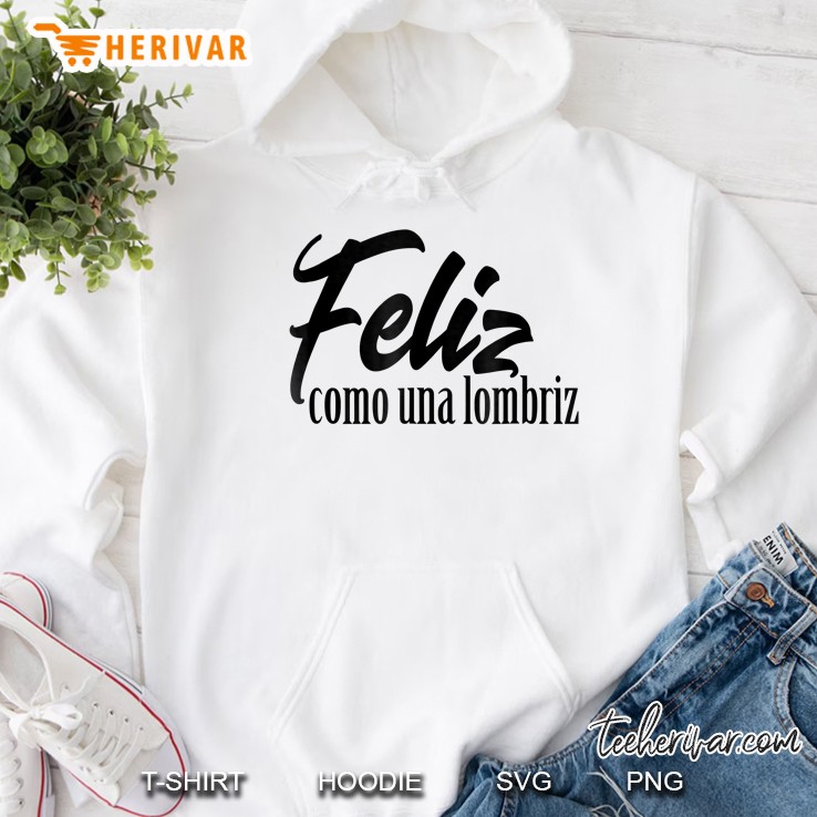 Feliz Como Una Lombriz Funny Spanish Sayings Hoodie