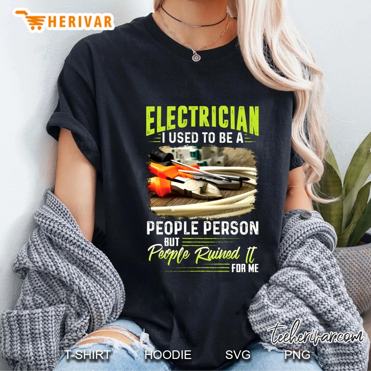 Electrician I Used To Be A People Person But People Ruined It For Me Ladies Tee