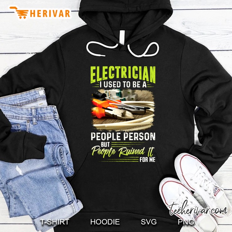 Electrician I Used To Be A People Person But People Ruined It For Me Hoodie