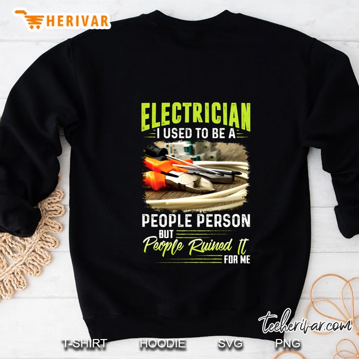 Electrician I Used To Be A People Person But People Ruined It For Me Sweatshirt