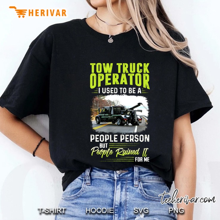 Tow Truck Operator I Used To Be A People Person But People Ruined It For Me Hoodie