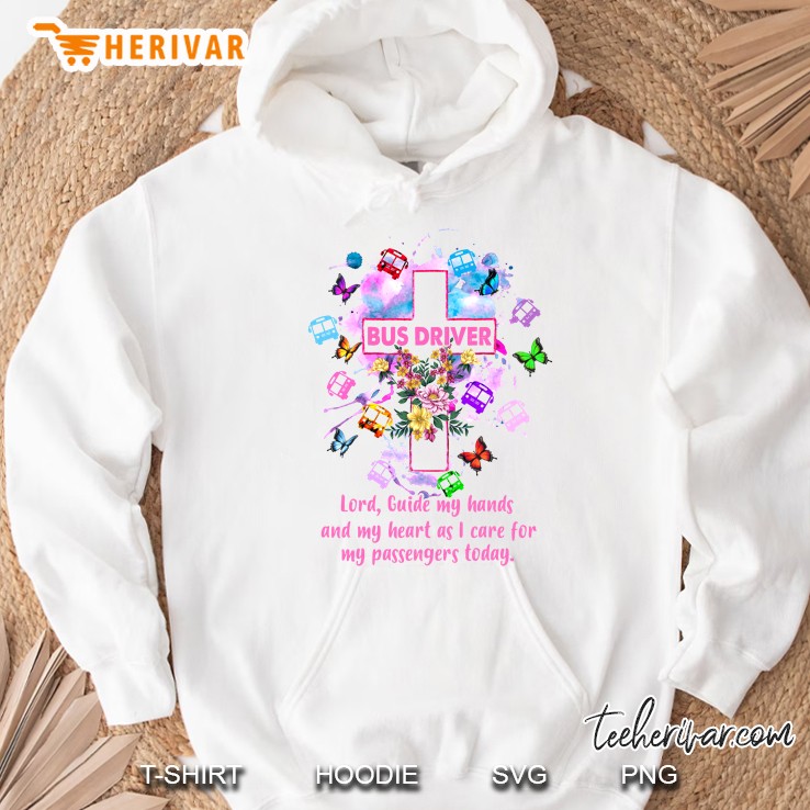 Bus Driver Lord Guide My Hands And My Heart As I Care For My Passengers Today Cross Version Hoodie