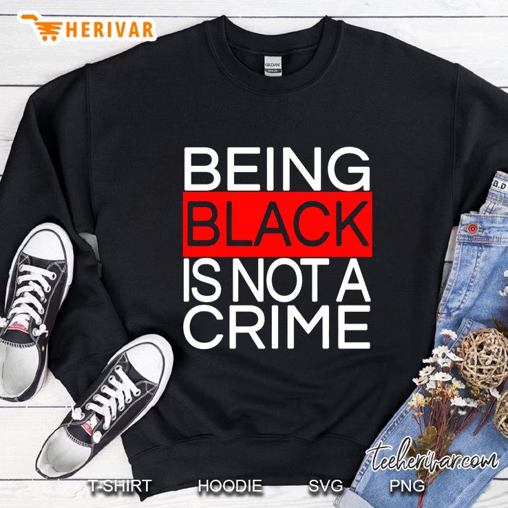 Being Black Is Not A Crime Sweatshirt