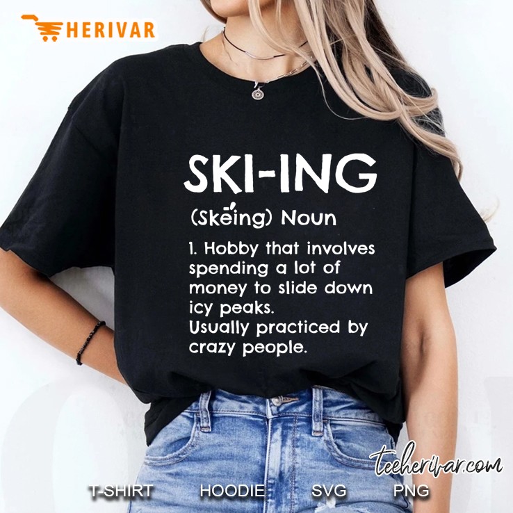 Ski-Ing Skeing Noun 1 Hobby That Involves Spending A Lot Of Money To Slide Down Ladies Tee