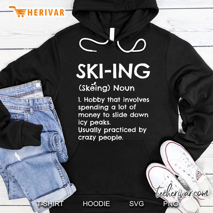 Ski-Ing Skeing Noun 1 Hobby That Involves Spending A Lot Of Money To Slide Down Hoodie