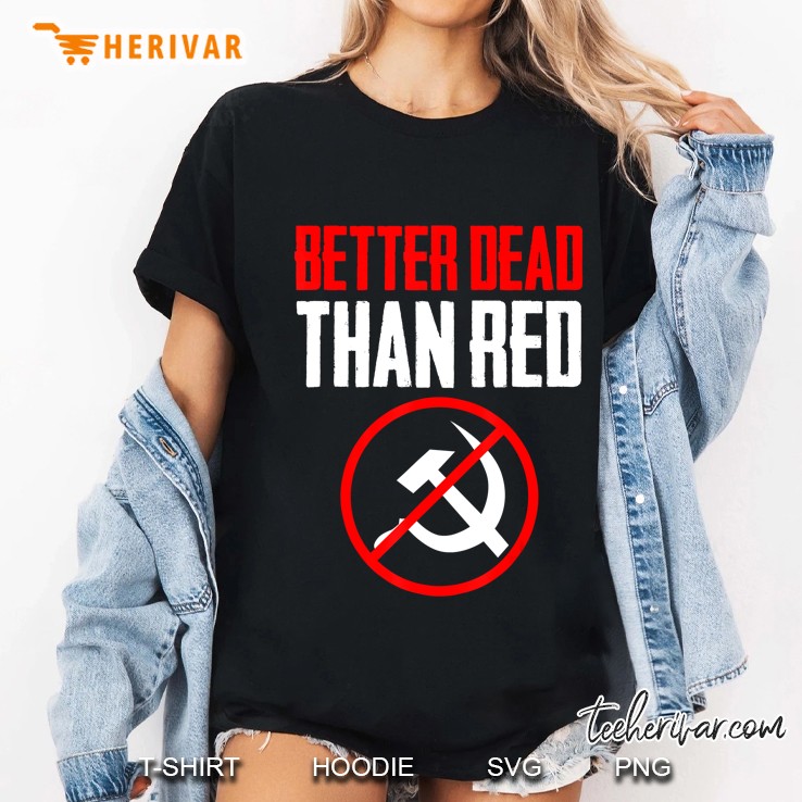 Better Dead Than Red Cold War Anti Communism Communist Hoodie