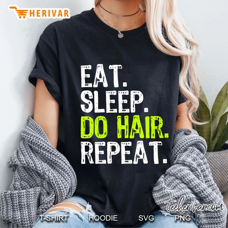 Eat Sleep Do Hair Hairstylist Hairdresser Gift Ladies Tee