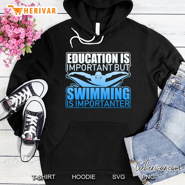 Education Is Important But Swimming Is Importanter Hoodie