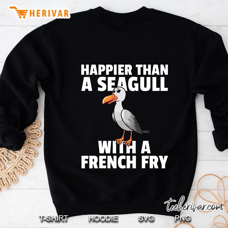 Happier Than A Seagull With A French Fry Sweatshirt