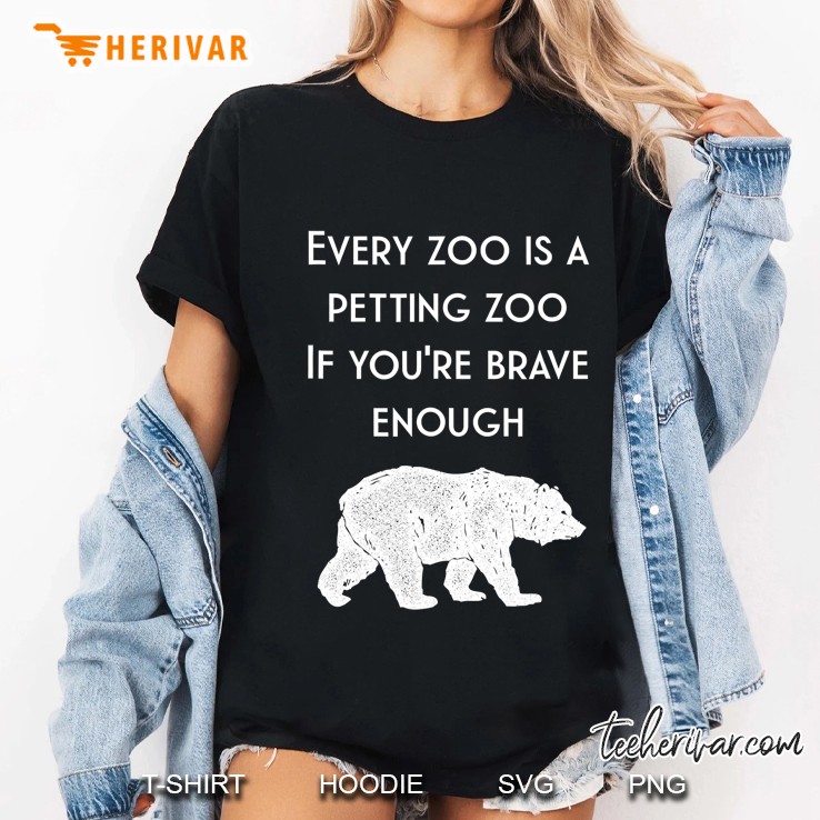Hilarious Bear Every Zoo Is A Petting Zoo Dad Joke Ladies Tee