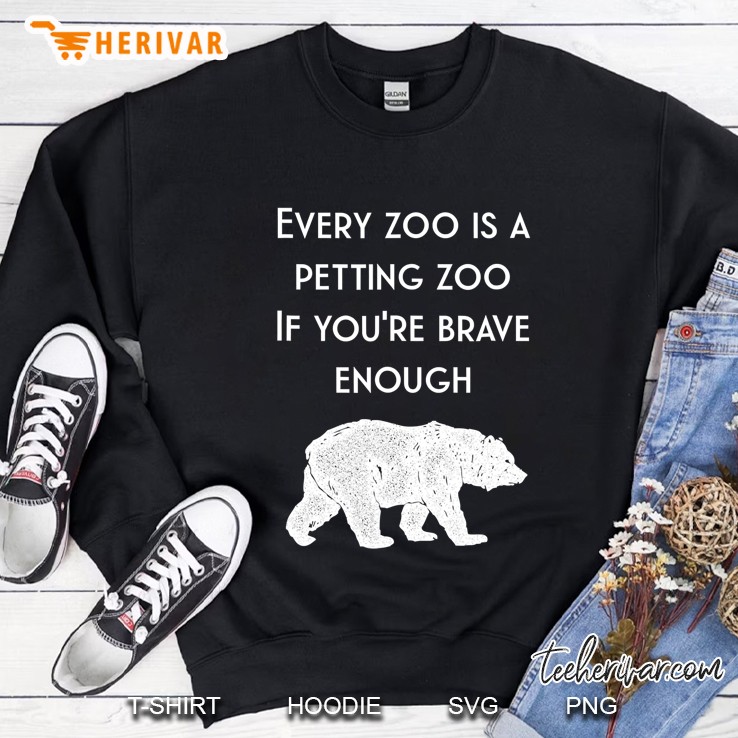 Hilarious Bear Every Zoo Is A Petting Zoo Dad Joke Sweatshirt