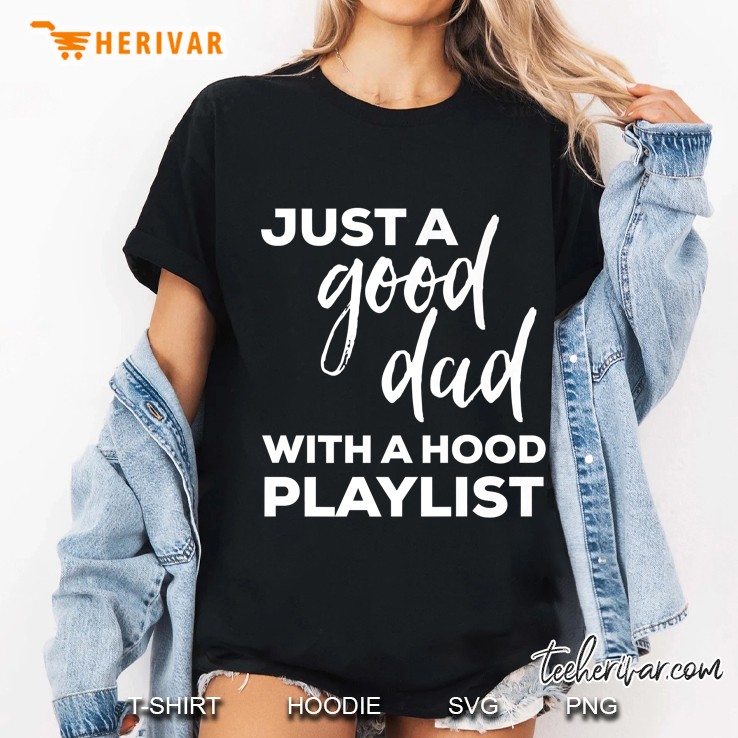 Mens Just A Good Dad With A Hood Playlist Hoodie