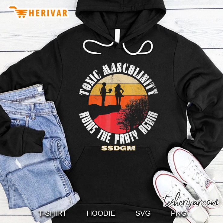 Retro Toxic Masculinity Ruins The Party Again Ssdgm Hoodie