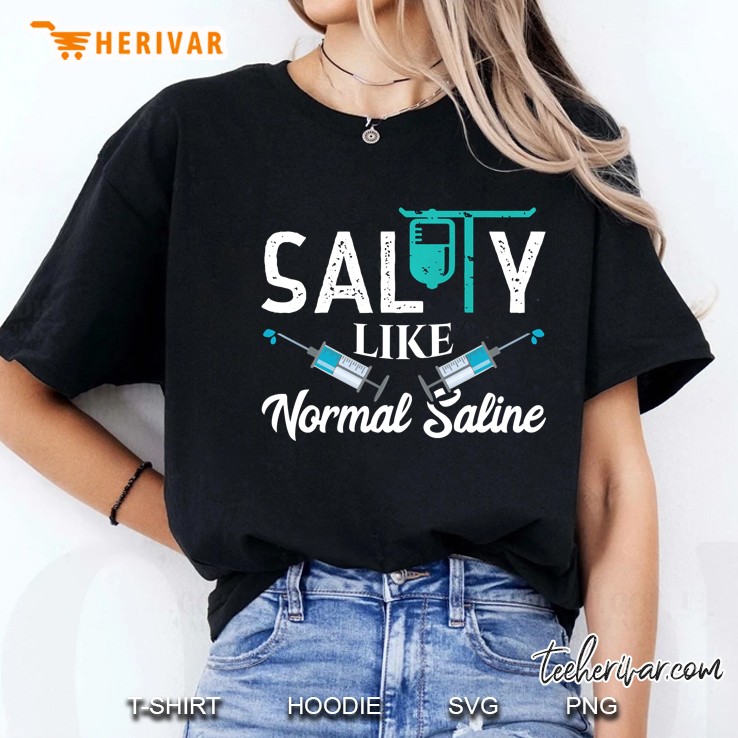Salty Like Normal Saline Funny Nurse School Therapist Gift Pullover Ladies Tee