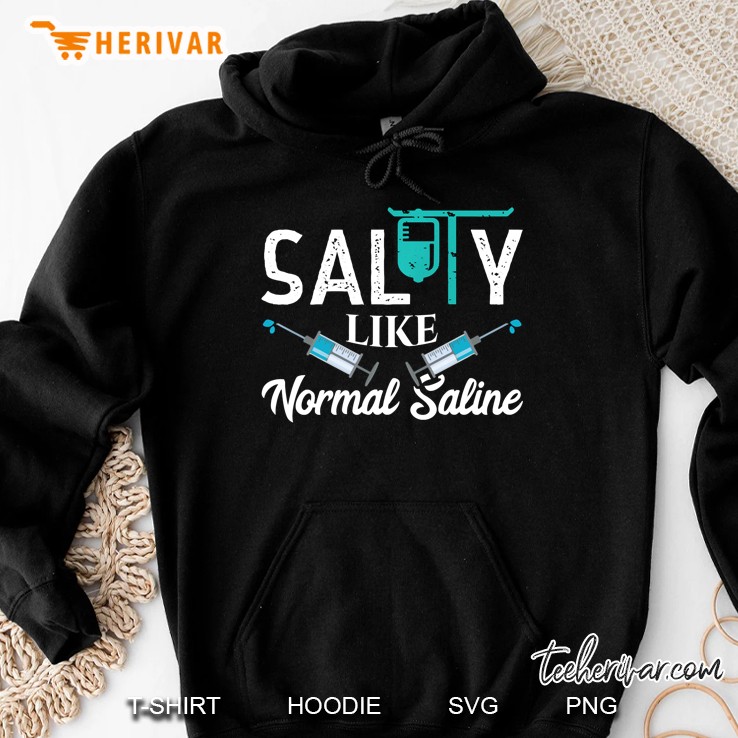 Salty Like Normal Saline Funny Nurse School Therapist Gift Pullover Hoodie