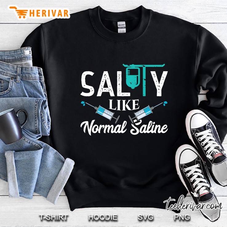 Salty Like Normal Saline Funny Nurse School Therapist Gift Pullover Sweatshirt