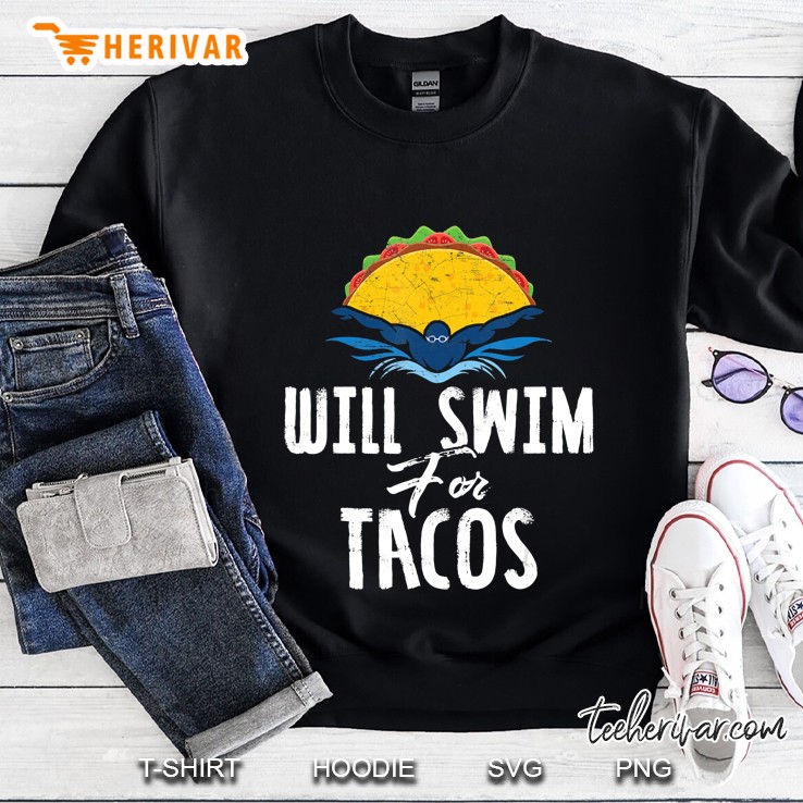 Swimmer Will Swim For Tacos Swimming Taco Lovers Gift Sweatshirt