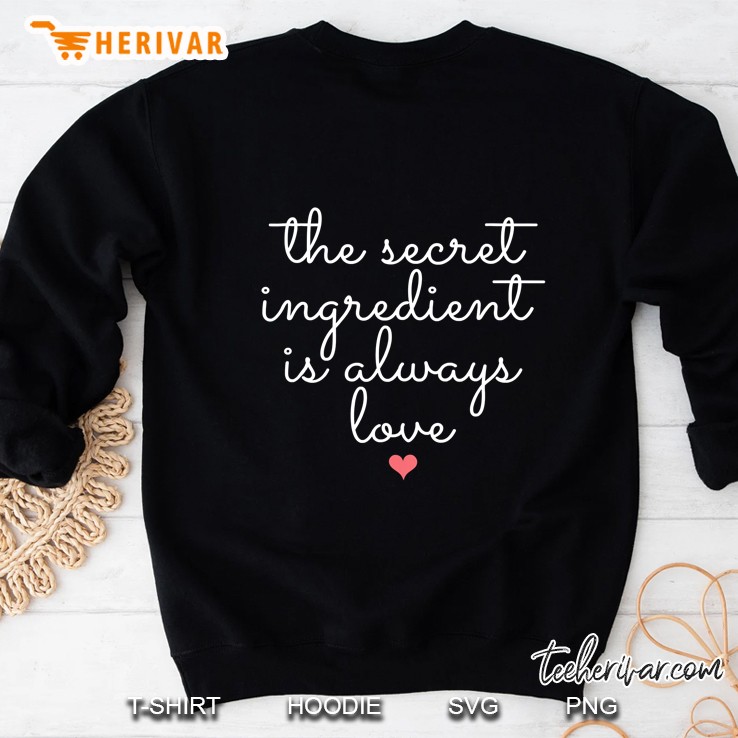 The Secret Ingredient Is Always Love Cook Quote Sweatshirt