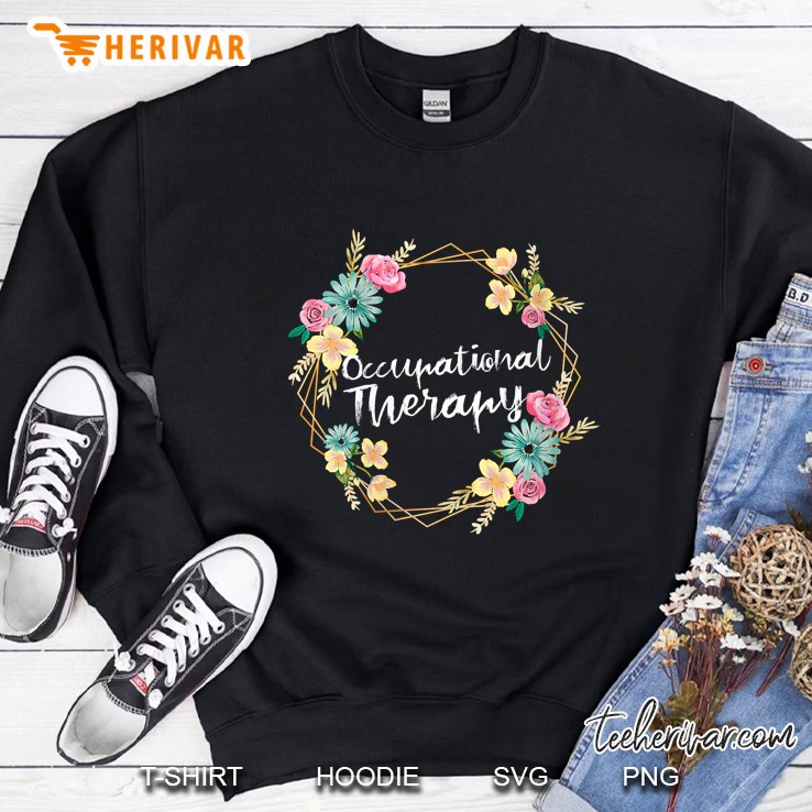 Womens Cute Floral Ot Occupational Therapy Shirt Ota Gift Sweatshirt
