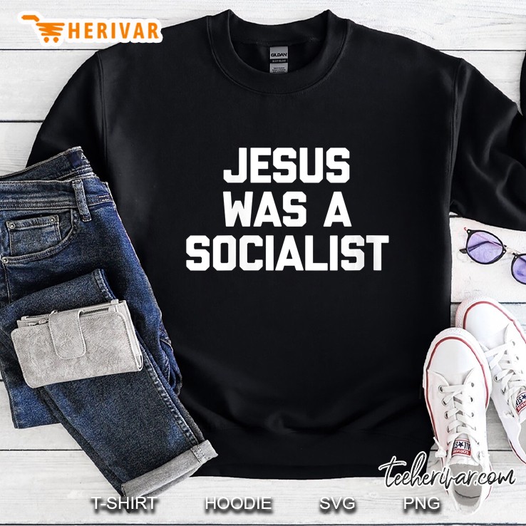 Womens Jesus Was A Socialist Funny Saying Sarcastic Novelty Sweatshirt