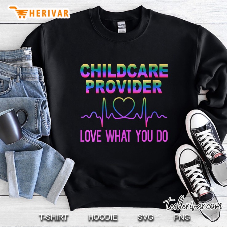 Womens Love Childcare Provider To Live Happily Funny Gift Sweatshirt