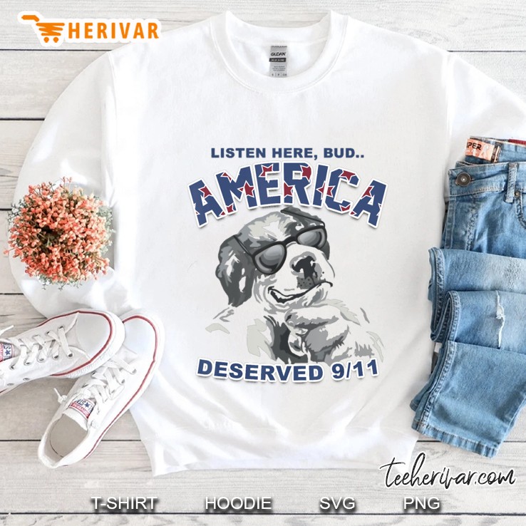 Listen Here Bud America Deserved 911 Sweatshirt