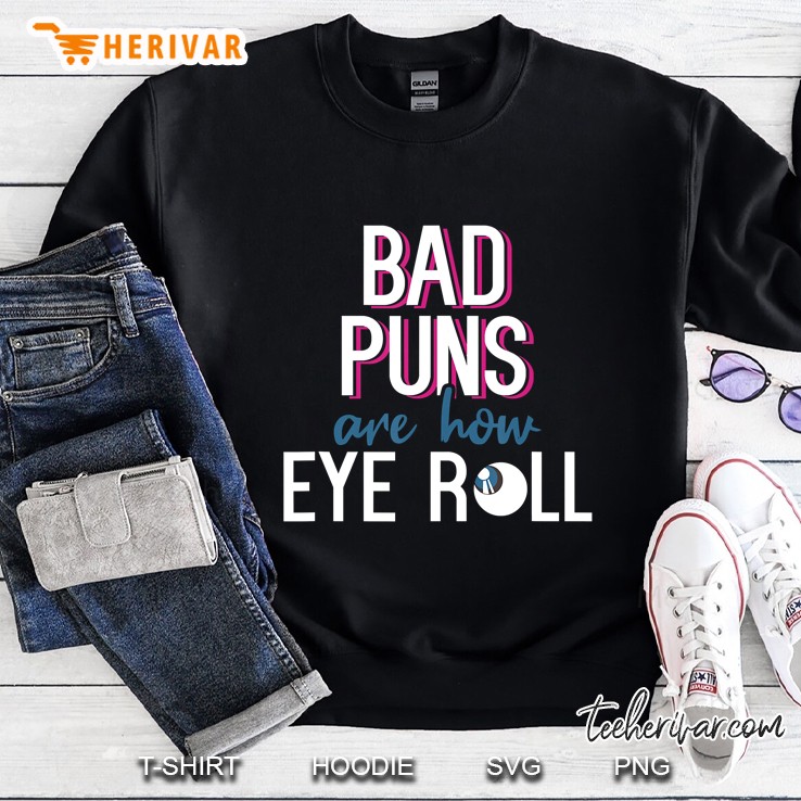 Bad Puns Are How Eye Roll Sweatshirt