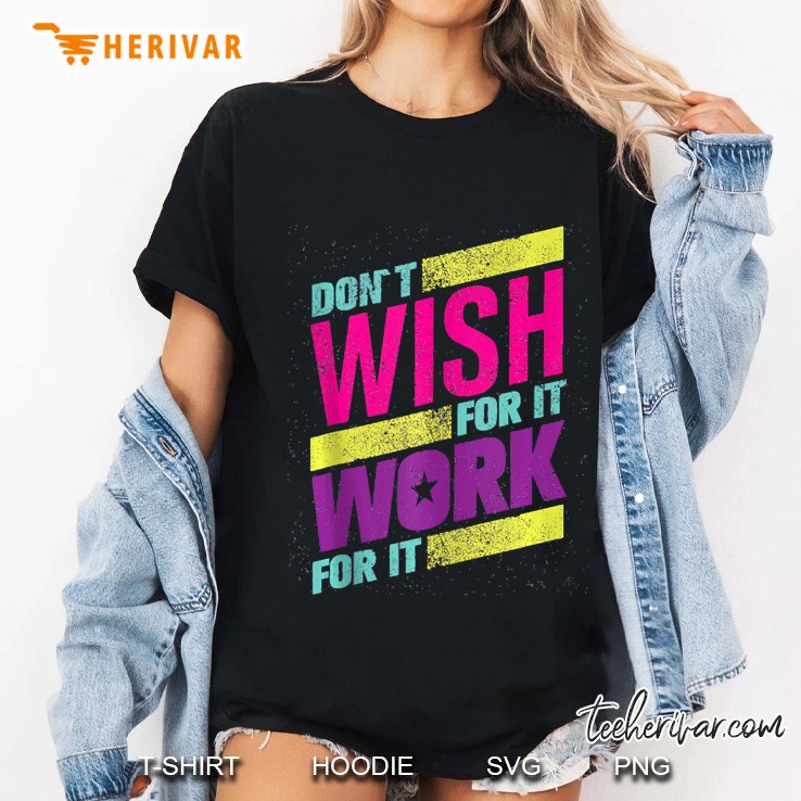 Colorful Motivation Text Don't Wish For Your It Work For It Hoodie