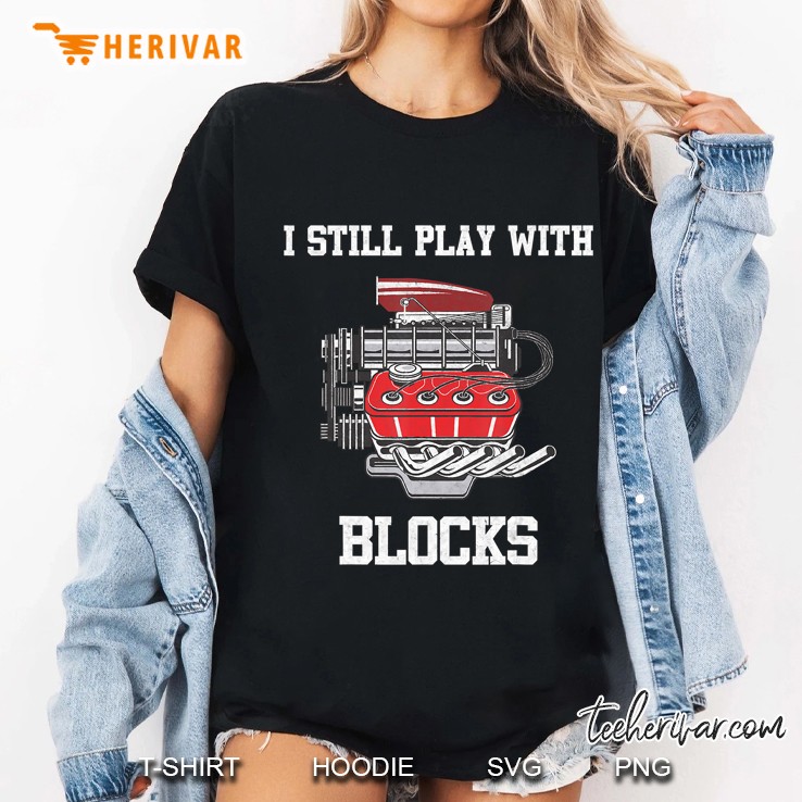 I Still Play With Blocks Funny Mechanic Ladies Tee