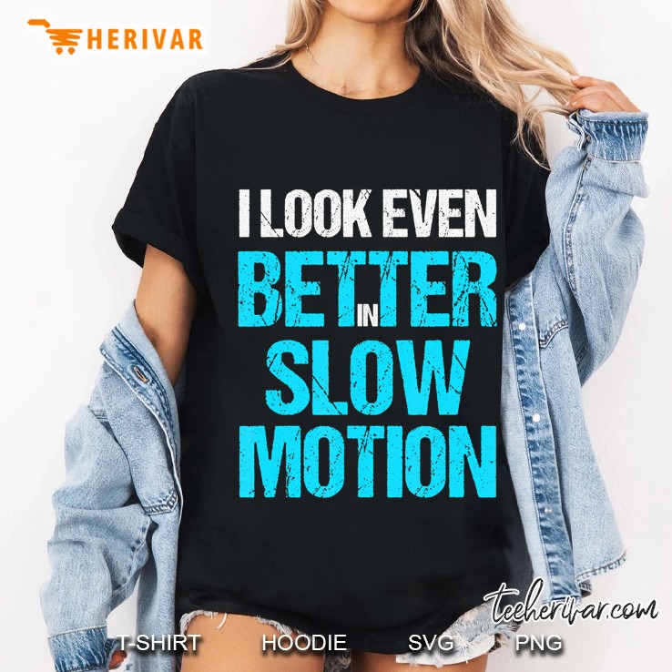 Inspirational Quote - I Look Even Better In Slow Motion Hoodie