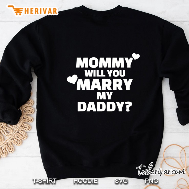 Mommy Will You Marry My Daddy Sweatshirt
