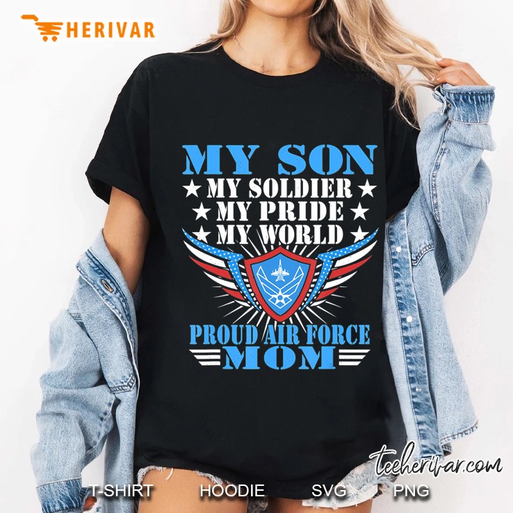 My Son My Soldier My Pride My World Proud Air Force Mom Gift Ladies Tee