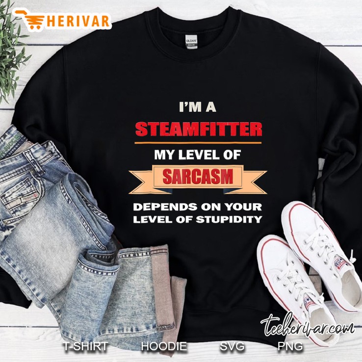 Steamfitter Tool Gift Pipe Fitter, Sarcasm Plumber Sweatshirt