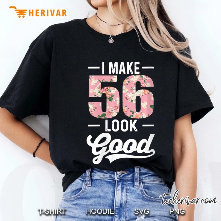 Womens I Make 56 Look Good Funny 56Th Birthday Outfit Gift Ladies Tee
