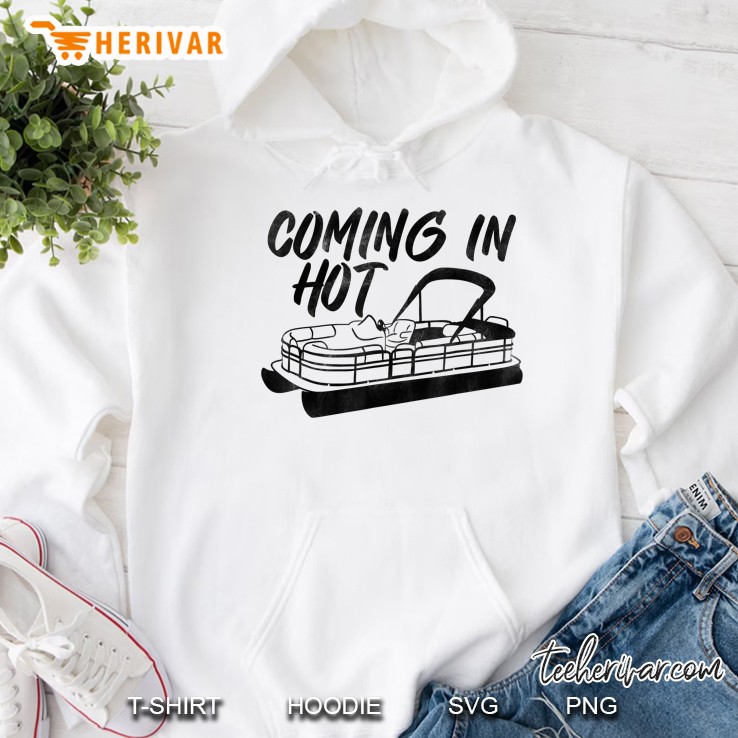 Coming In Hot Funny Pontoon Gift Hoodie