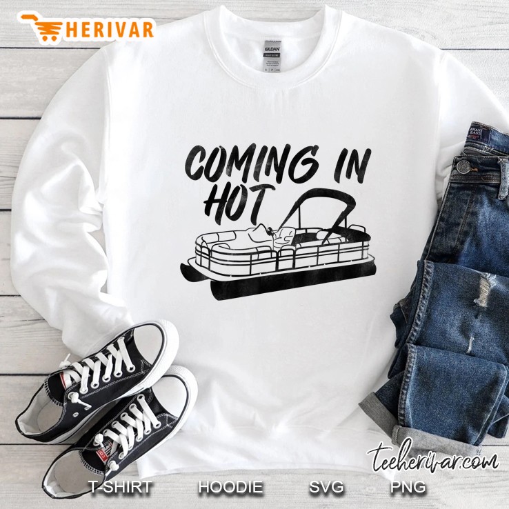 Coming In Hot Funny Pontoon Gift Sweatshirt