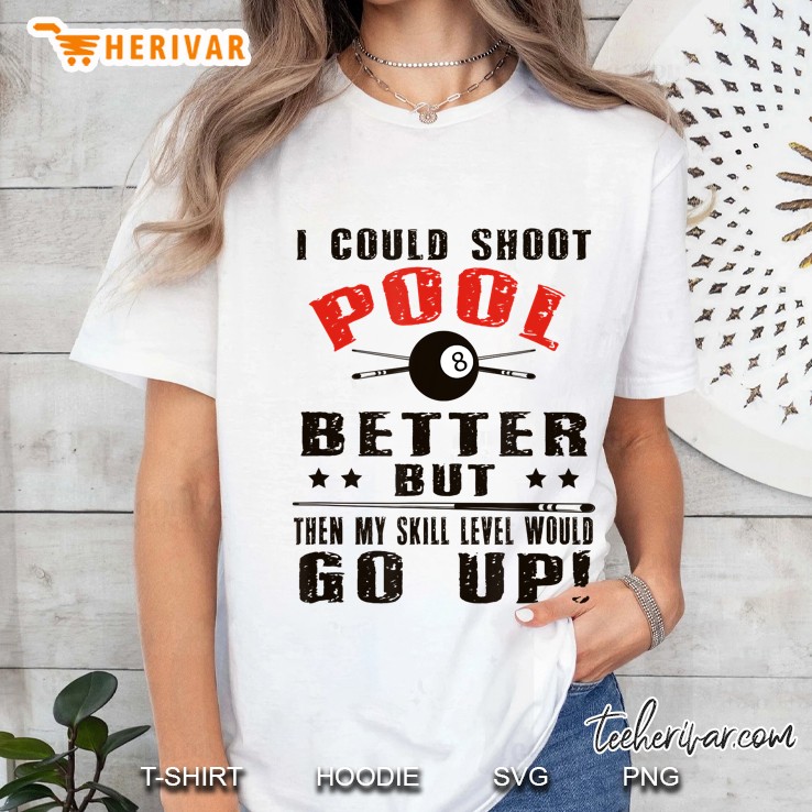 Funny Pool Player Billiards Shirt I Could Shoot Pool Better Hoodie