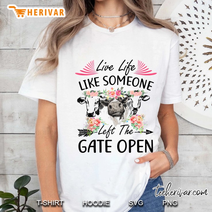 Live Life Like Someone Left The Gate Open Heifer Cow Hoodie