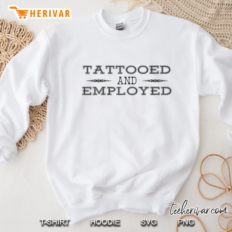 Proudly Tattooed And Employed Shirt Raglan Baseball Tee Sweatshirt