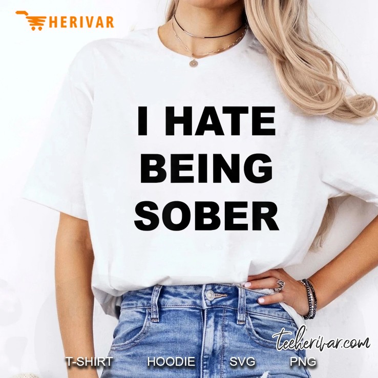 Top That Says - I Hate Being Sober Funny Alcoholic Gift - Ladies Tee