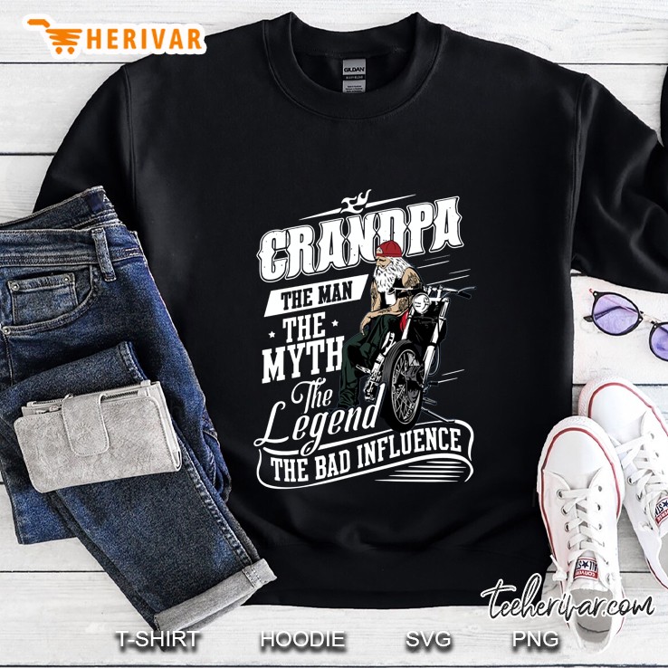 Grandpa The Man The Myth The Legend The Bad Influence Motorcycle Version Sweatshirt
