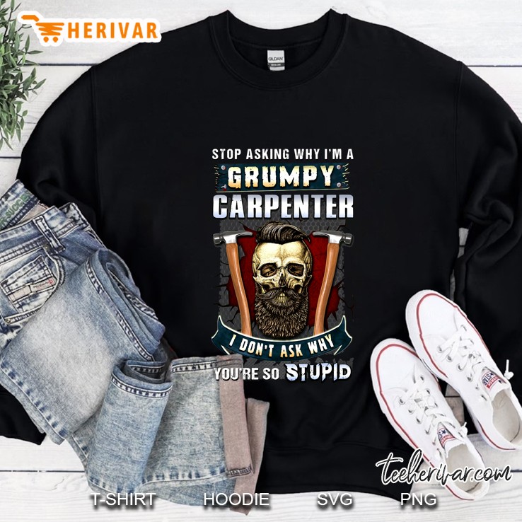 Stop Asking Why I'm A Grumpy Carpenter I Don't Ask Why You're So Stupid Skull Version Mugs